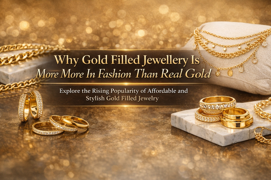 Why Gold Filled Jewellery Is Now More in Fashion Than Real Gold